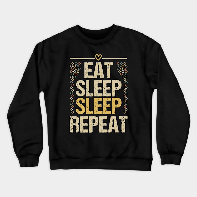 Eat Sleep Sleep Repeat Crewneck Sweatshirt by Tesszero